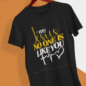 T-Shirt -"My JESUS, NO ONE is Like You" - Jelotia