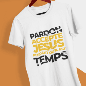 T-Shirt - "Pardon, Accepte JESUS pendant qu'il est temps"- Jelotia