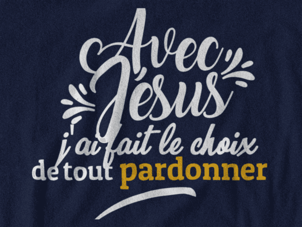 T-Shirt - "Avec JESUS, j'ai fait le choix de tout pardonner" - Jelotia